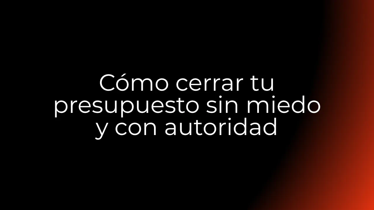 [6ª Sección] Cómo cerrar tu presupuesto sin miedo y con autoridad lesson poster