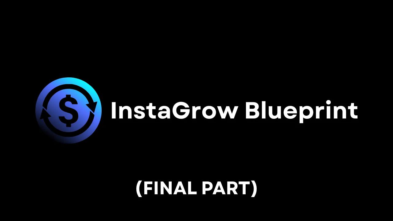 InstaGrow Blueprint Final Part
