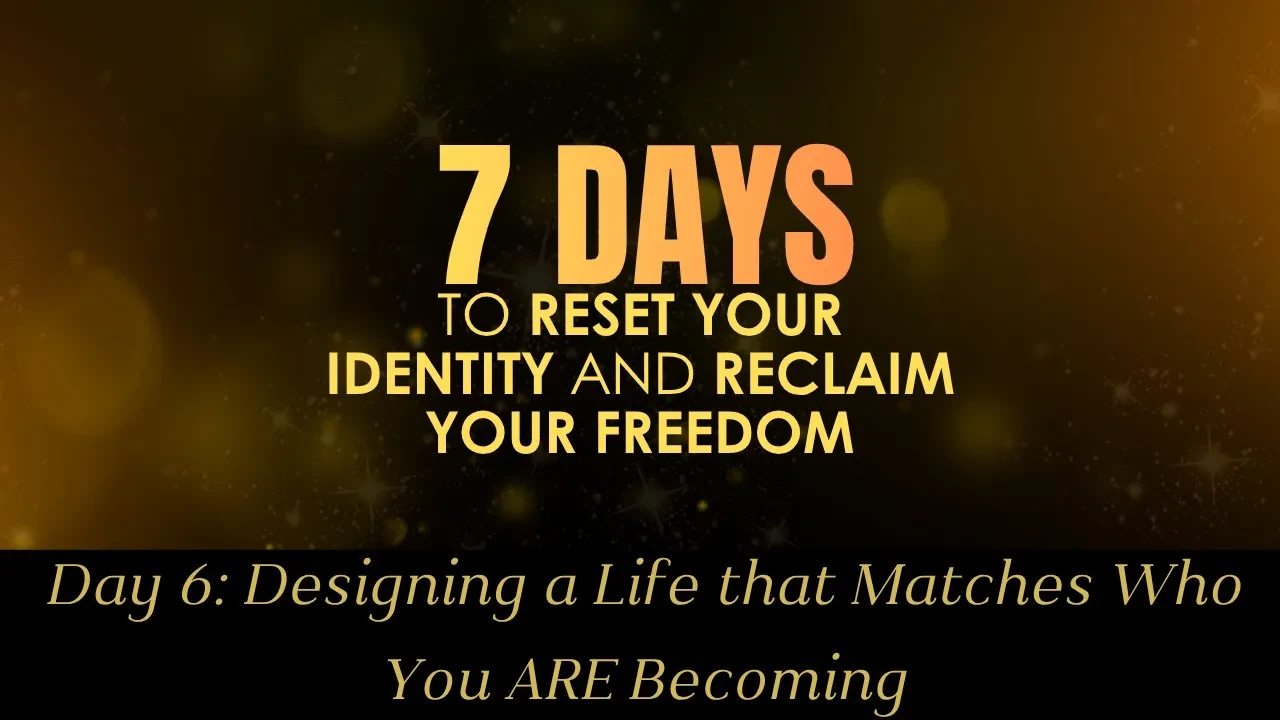 Day 6: Designing a Life that Matches Who You ARE Becoming lesson poster