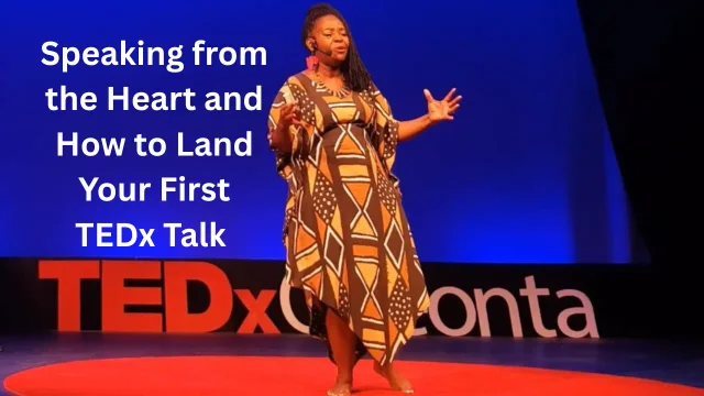Speaking from the Heart: How to Land Your First TED Talk