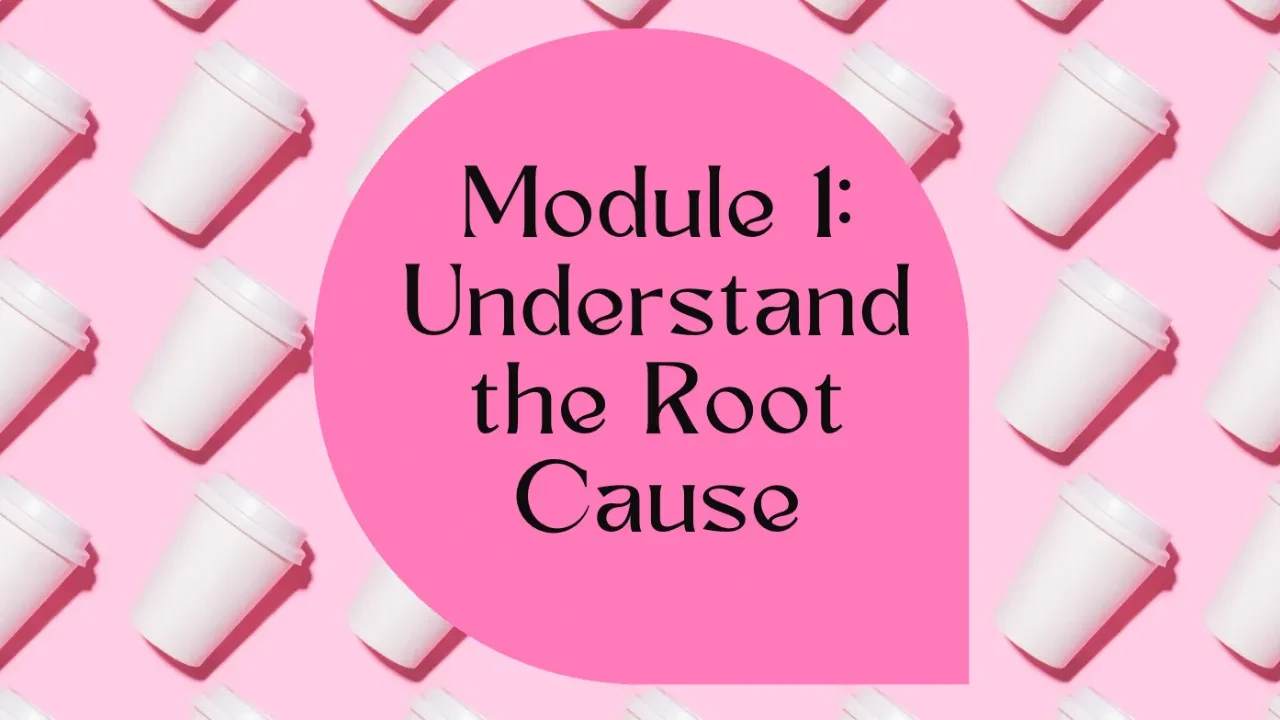 Module 1: Understand The Root Cause lesson poster