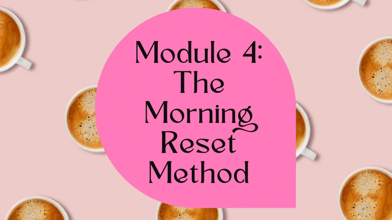 Module 4: The Morning Reset Method lesson poster