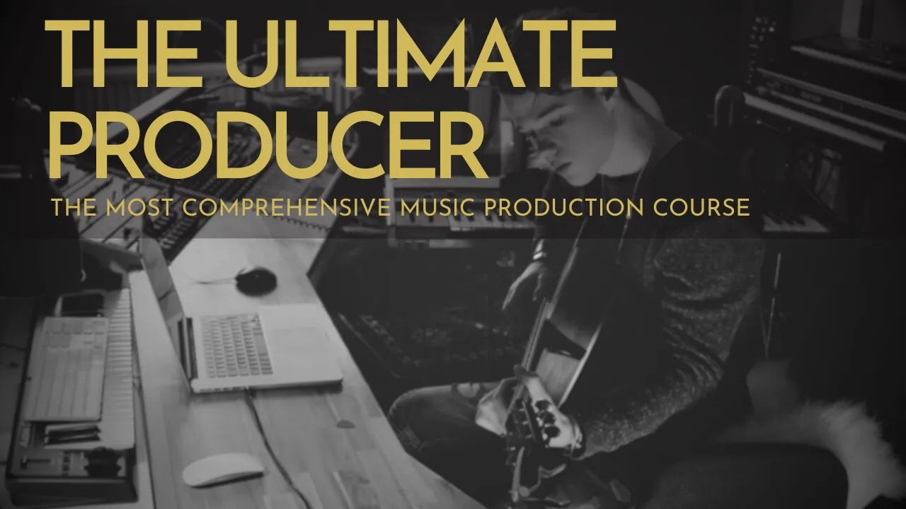 The Ultimate Producer - COMPLETE MUSIC PRODUCTION ROAD MAP