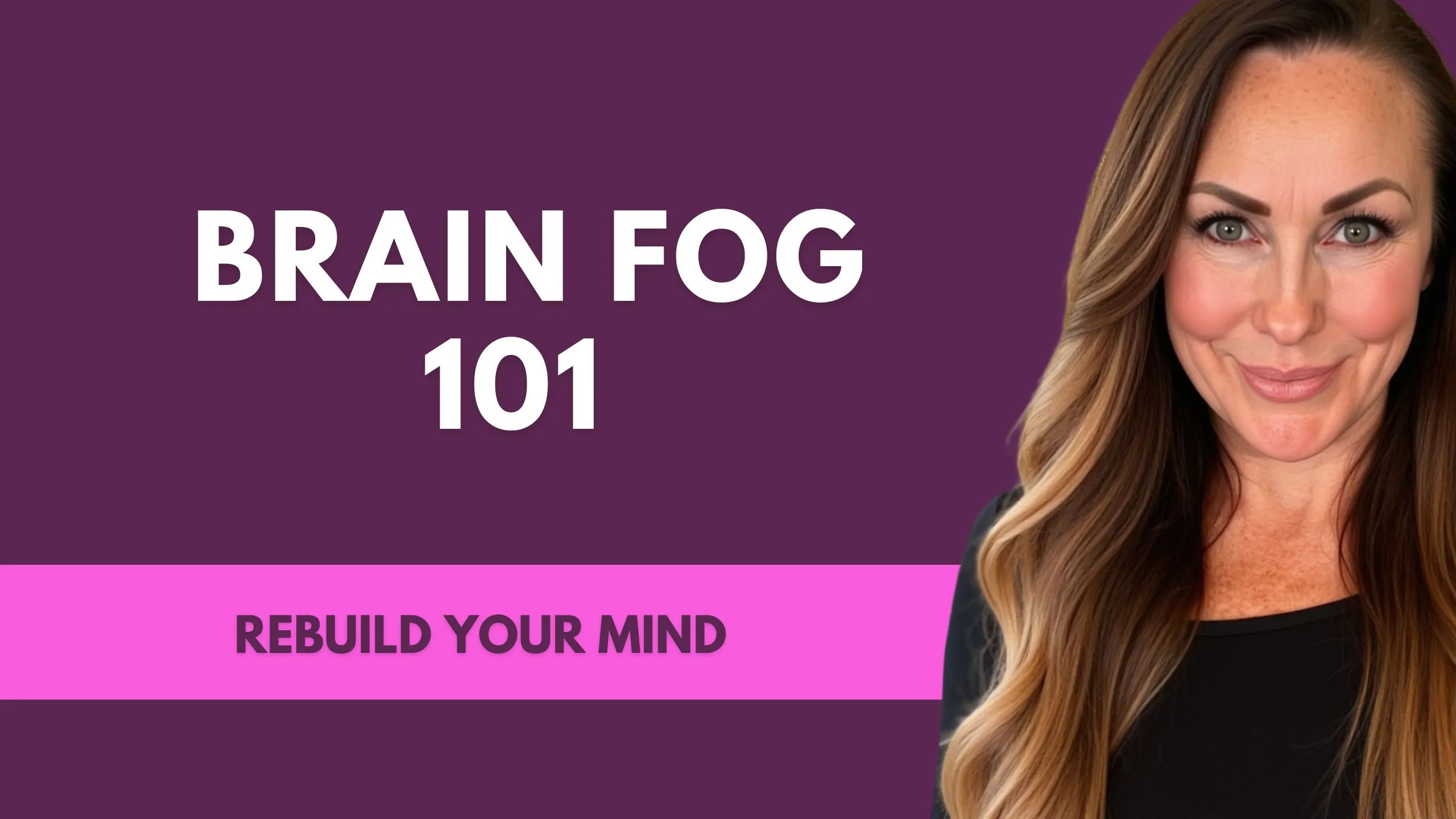 Brain Fog 101 - Reduce Menopause Brain Fog and Boost Memory
