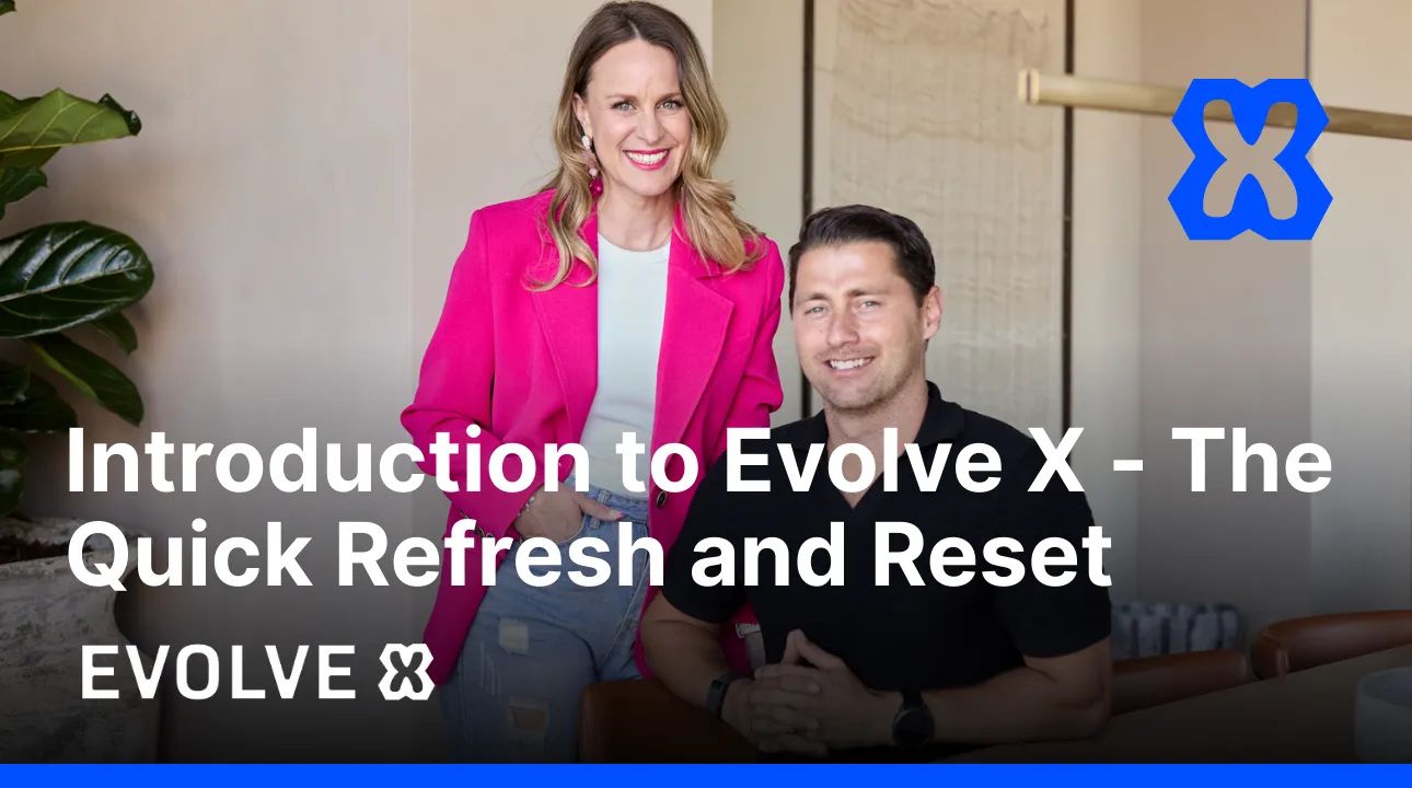 Introduction to Evolve X - The Quick Refresh and Reset