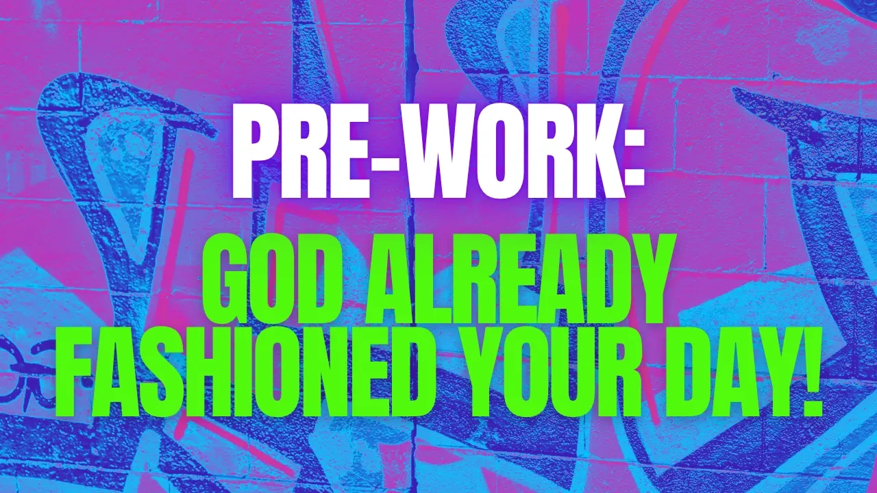 Pre-Work: God Already Fashioned Your Day! lesson poster
