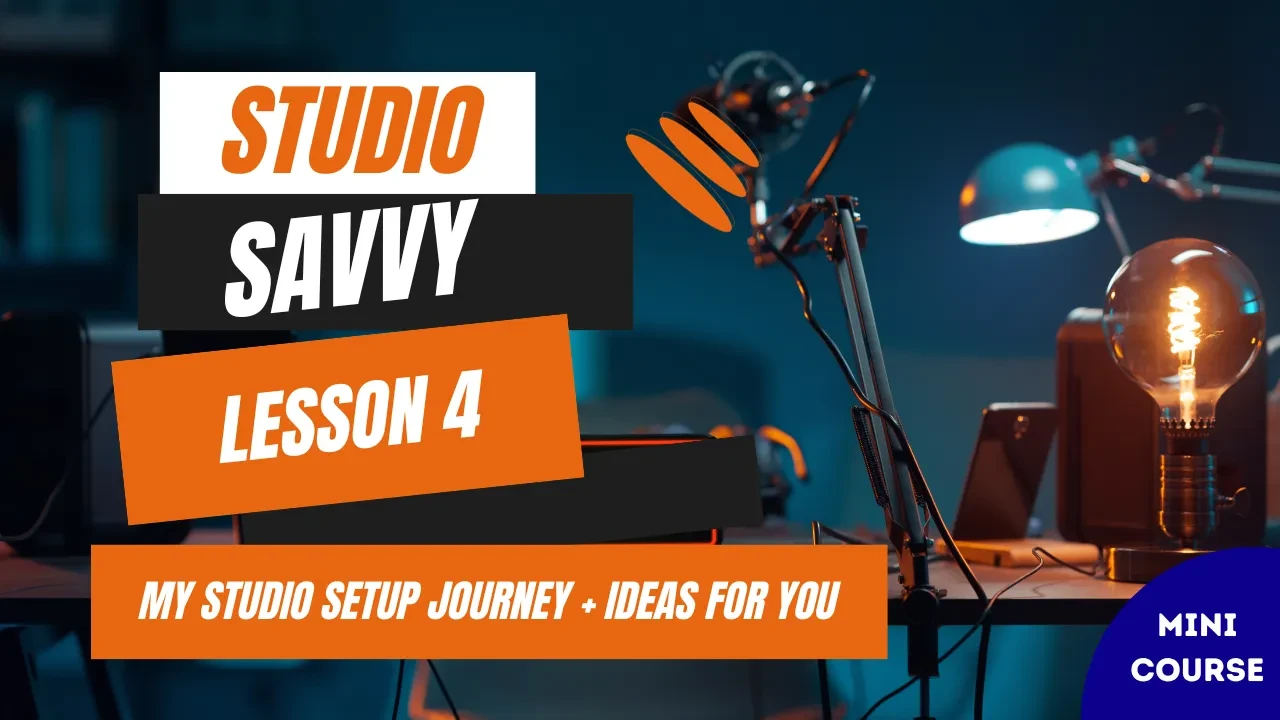 Lesson 4: My Studio Setup Journey & Ideas For Yours lesson poster
