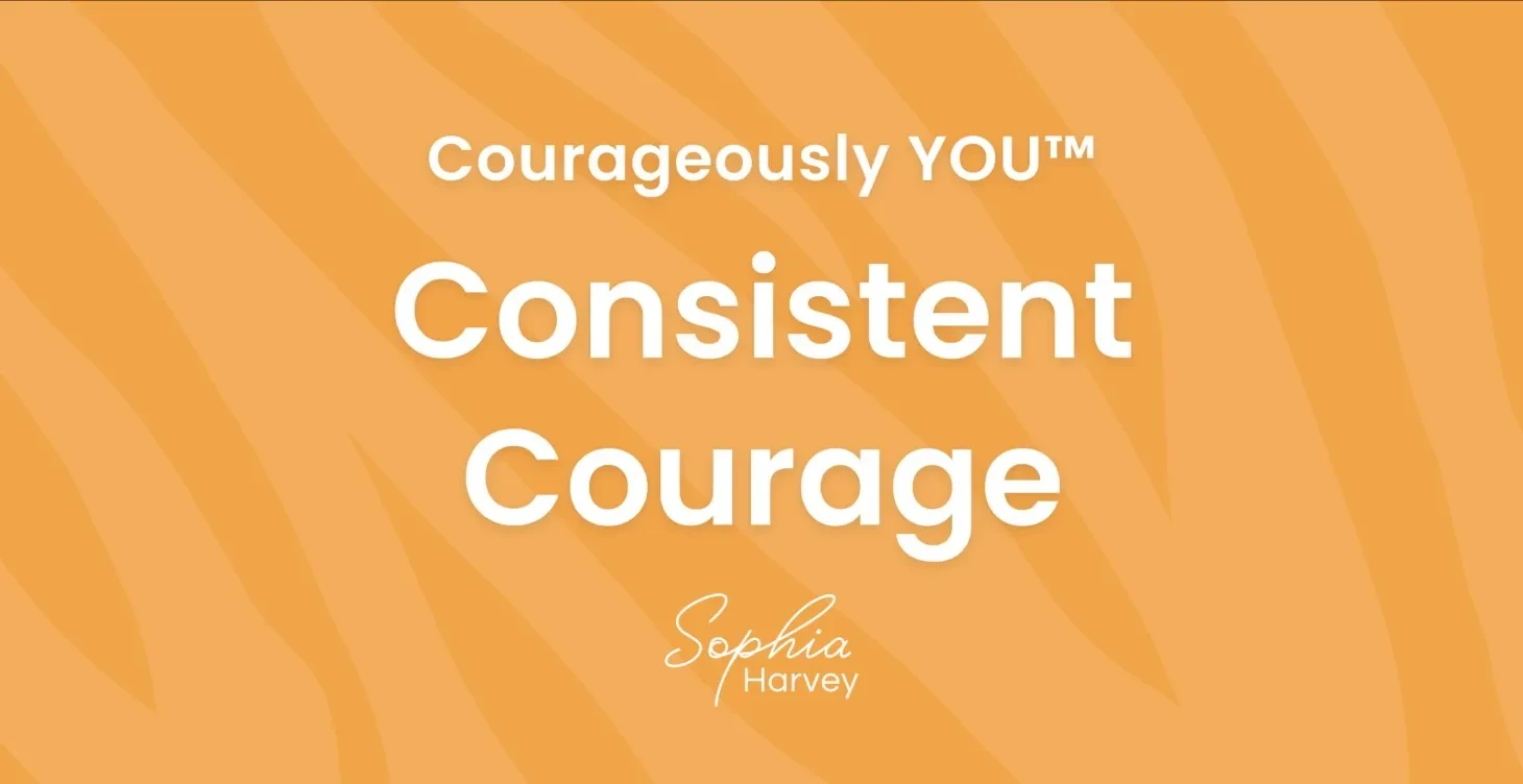 Consistent Courage - Transforming your relationship with fear to consistently be courageous. lesson poster
