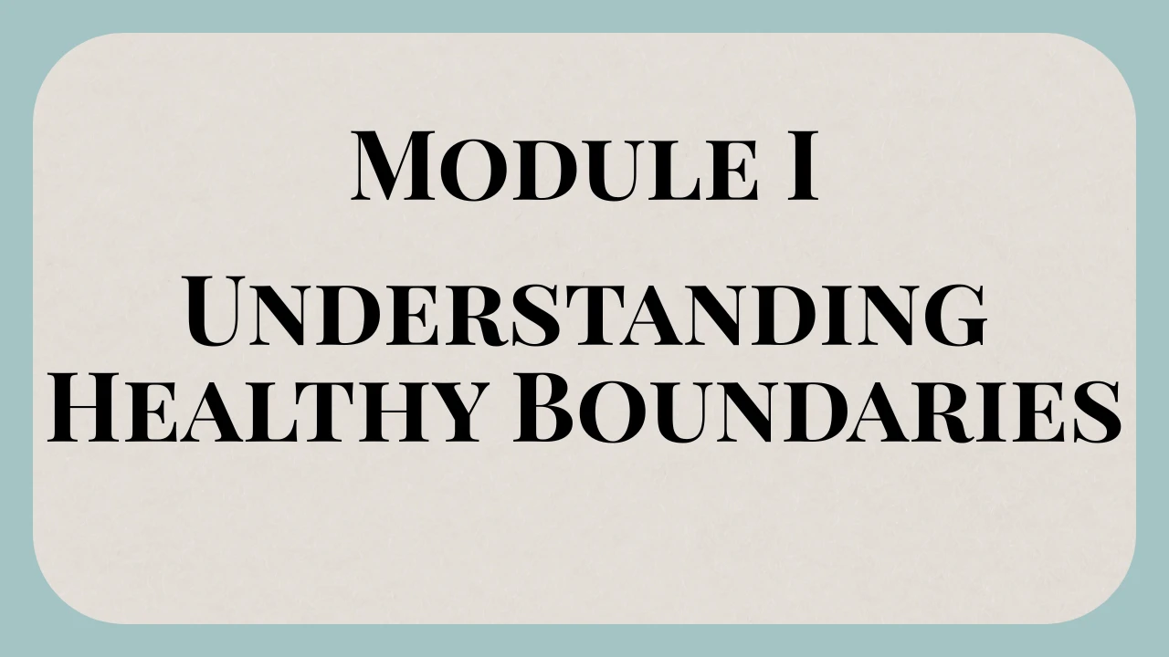 Module I: Understanding Healthy Boundaries • What are they and why do we need them? lesson poster