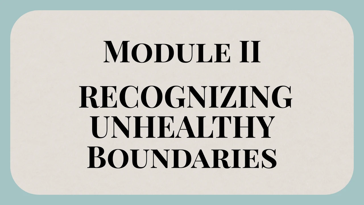 Module II: Recognizing Unhealthy Boundaries • What are they and why do we need to change them? lesson poster