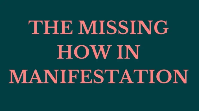 The Missing HOW In Manifestation