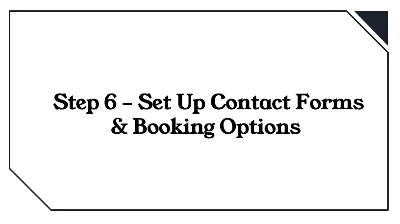Lesson 9: Step 6 – Set Up Contact Forms & Booking Options lesson poster