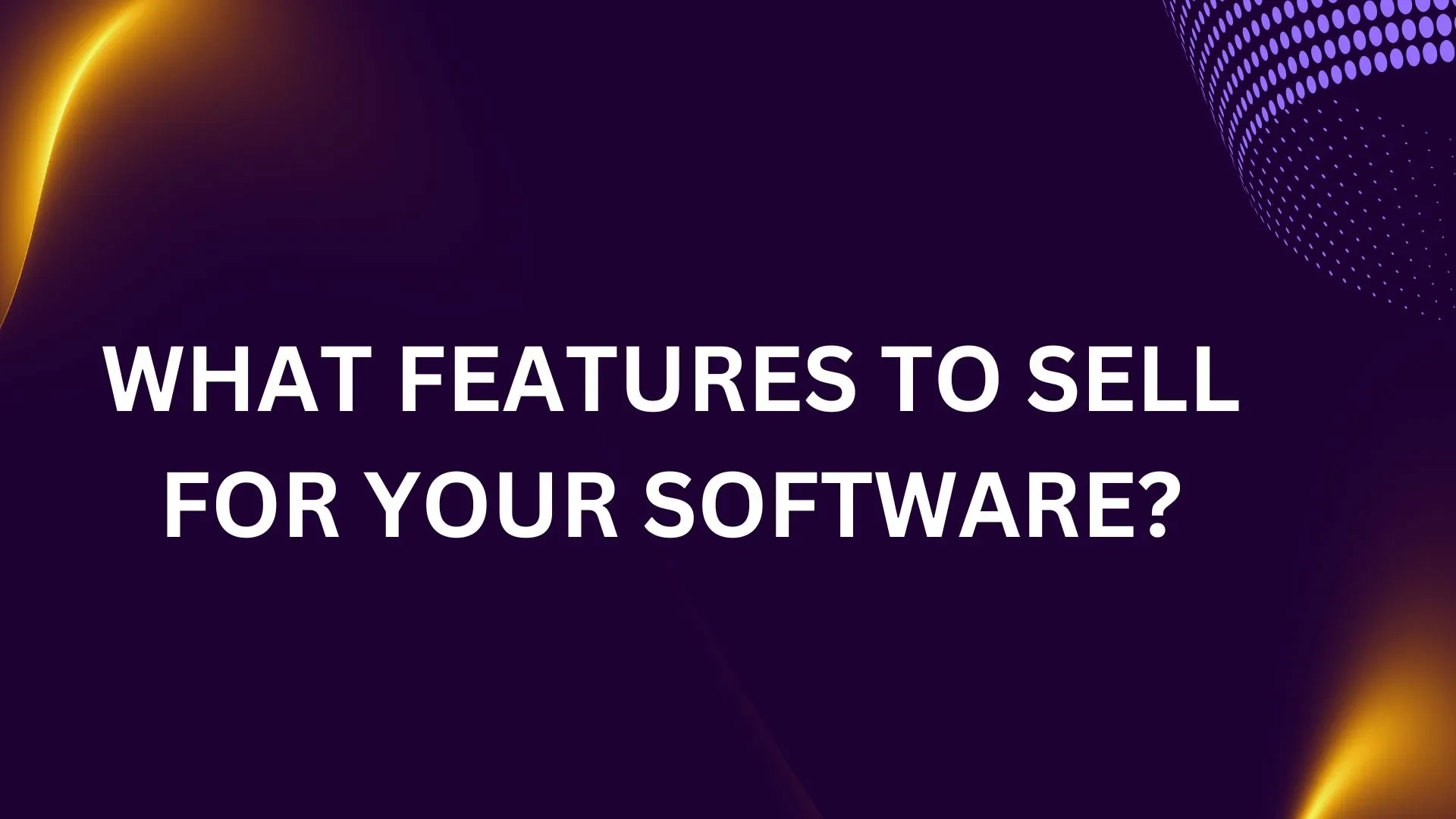 What Features to Sell with your Software? lesson poster