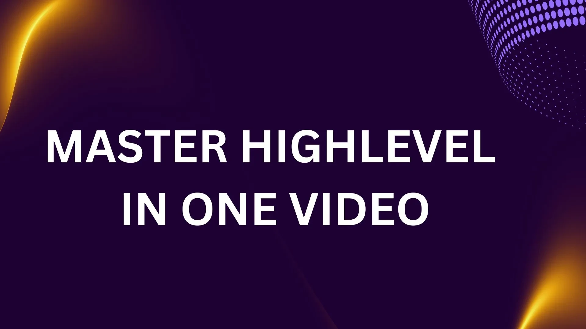Master HighLevel in one video lesson poster