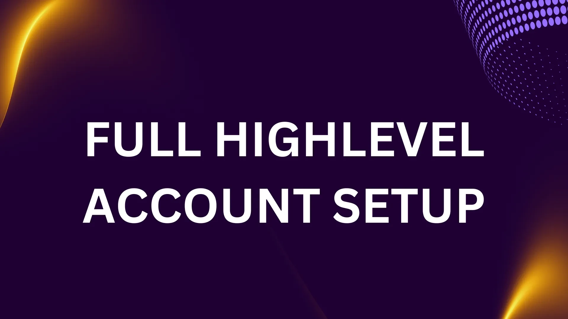 Full HighLevel Account setup lesson poster