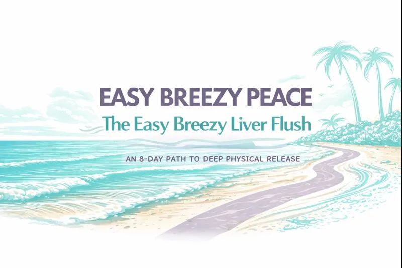 Easy Breezy Peace: The Liver Flush ... an 8-Day Path to Deep Physical Release