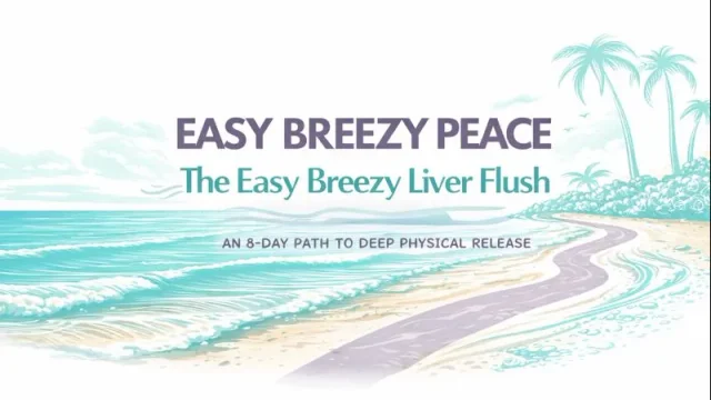 Easy Breezy Peace: The Liver Flush ... an 8-Day Path to Deep Physical Release