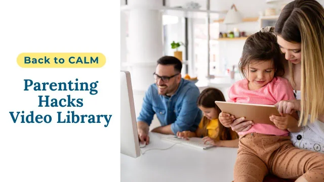 Back to CALM Parenting Hacks Video Library