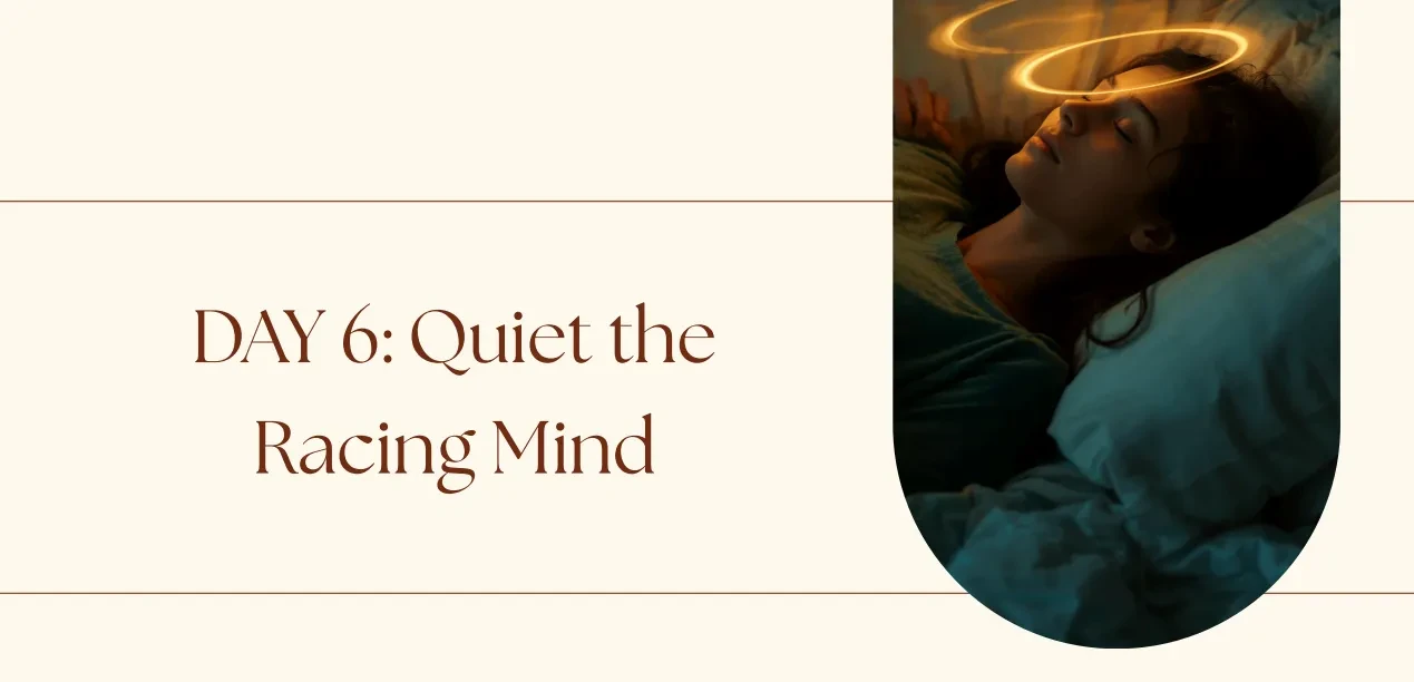 Day 6: Quiet the Racing Mind — The Mind Download & Sleep Meditation lesson poster