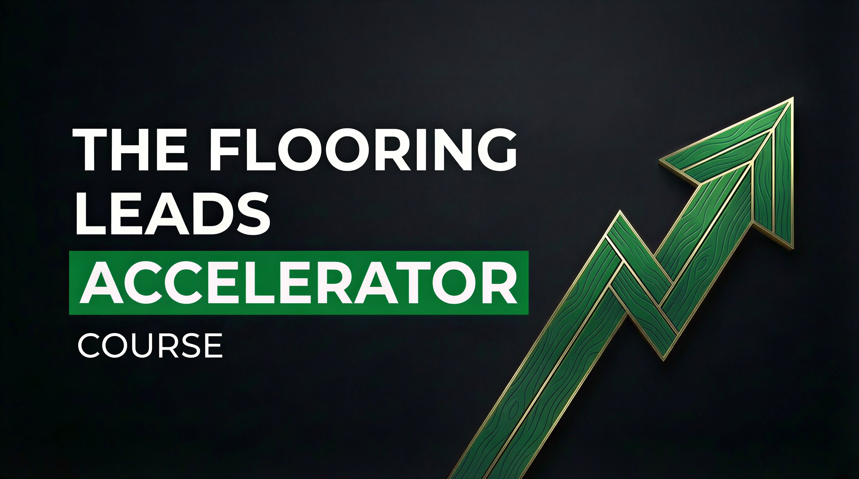 The Flooring Leads Accelerator Course