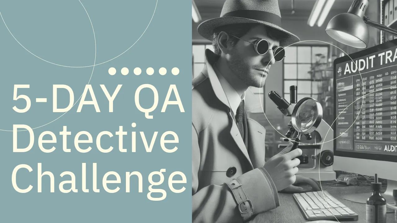 The 5-Day 'QA Detective Challenge': Crack the Case of the Audit Trail