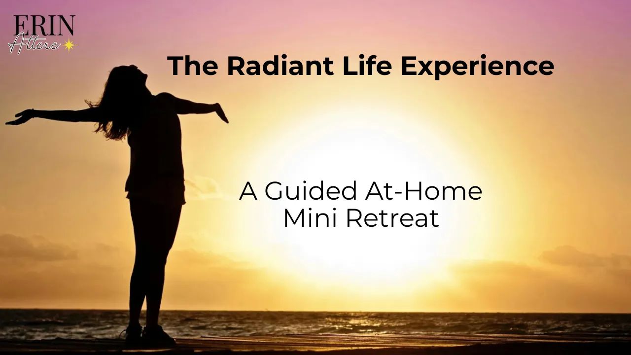The Radiant Life Experience: A Guided At-Home Mini Retreat