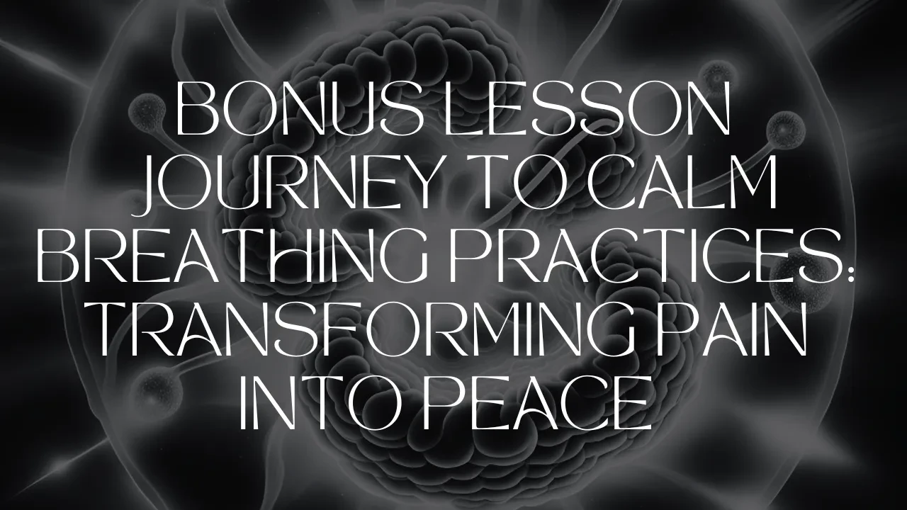 Bonus lesson: Journey to Calm Breathing Practices: Transforming Pain into Peace lesson poster