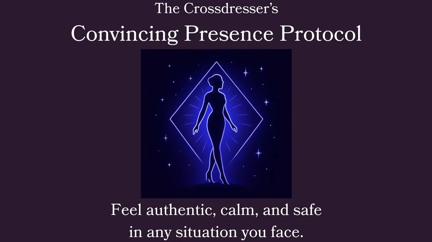 The Crossdresser's Guide: Convincing Presence Protocol