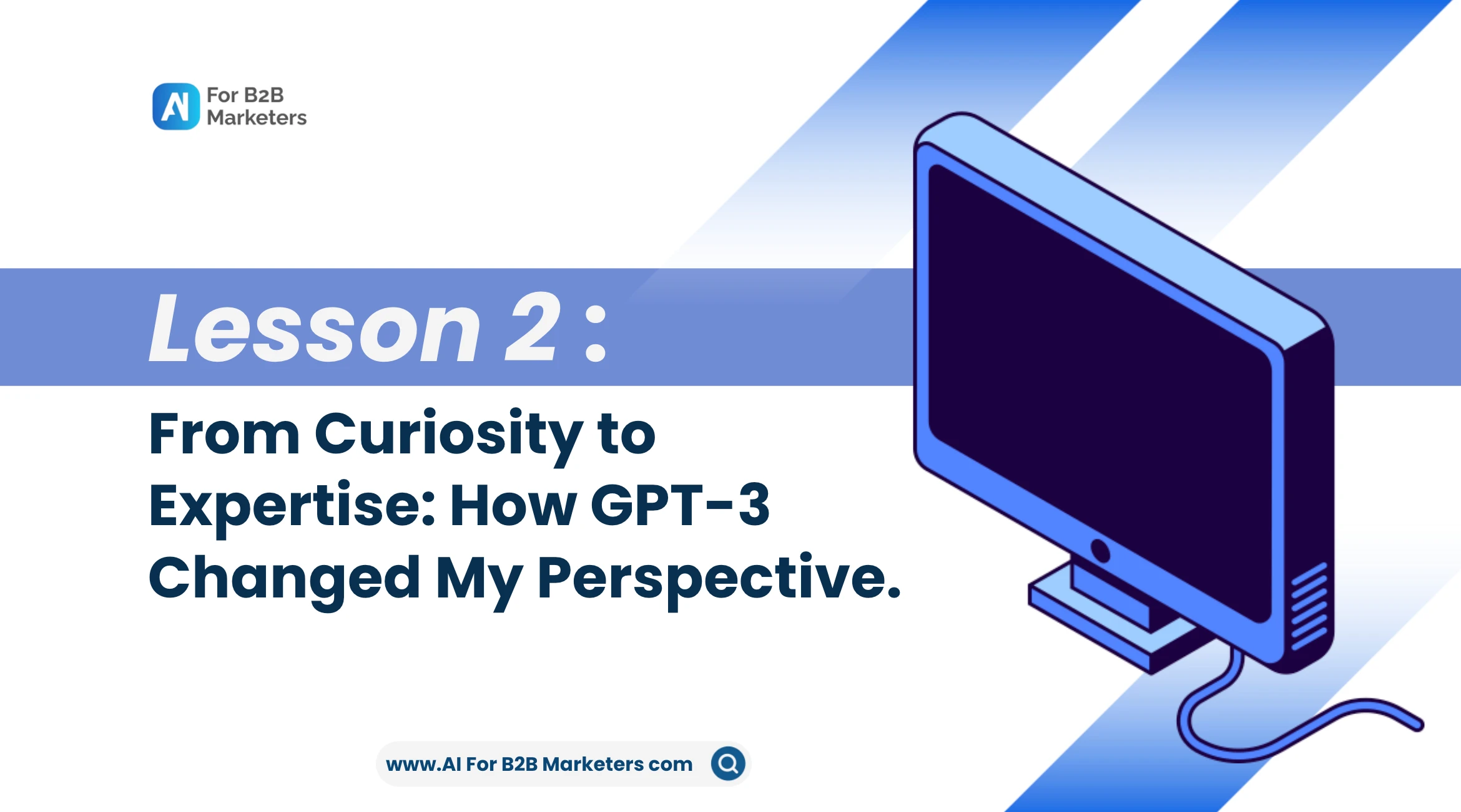 🦊 - 🎥: Lesson 2: From Curiosity to Expertise: How GPT-3 Changed My Perspective and Why I’m the Right Guide for You. lesson poster